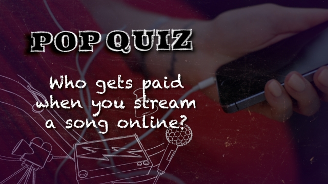 Pop Quiz: Who Makes Money When You Stream A Song Online?